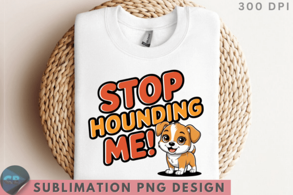 Download Stop Hounding Me! Sublimation PNG Design - Design Collection